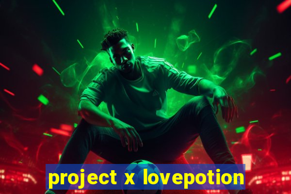 project x lovepotion